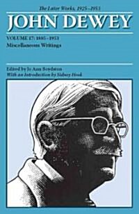 The Later Works of John Dewey, Volume 17, 1925 - 1953: 1885 - 1953, Miscellaneous Writingsvolume 17 (Paperback)
