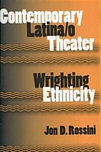 Contemporary Latina/o Theater: Wrighting Ethnicity (Paperback)