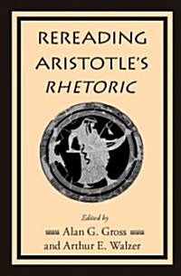 Rereading Aristotles Rhetoric (Paperback, 1st)