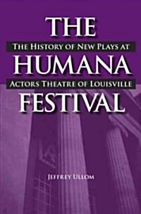 The Humana Festival: The History of New Plays at Actors Theatre of Louisville (Paperback)