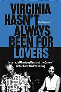 Virginia Hasnt Always Been for Lovers: Interracial Marriage Bans and the Case of Richard and Mildred Loving (Paperback)