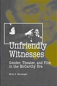 Unfriendly Witnesses: Gender, Theater, and Film in the McCarthy Era (Paperback)