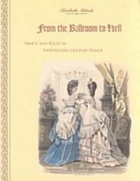 From the Ballroom to Hell: Grace and Folly in Nineteenth-Century Dance (Paperback)
