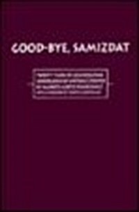 Good-Bye Samizdat: Twenty Years of Czechoslovak Underground Writing (Hardcover)