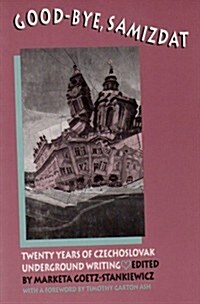 Good-Bye Samizdat: Twenty Years of Czechoslovak Underground Writing (Paperback)