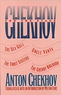 Chekhov for the Stage: The Sea Gull, Uncle Vanya, the Three Sisters, the Cherry Orchard (Paperback)