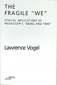 The Fragile We: Ethical Implications of Heideggers Being and Time (Hardcover)