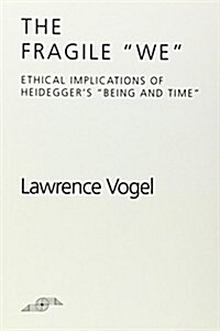 The Fragile We: Ethical Implications of Heideggers Being and Time (Paperback)