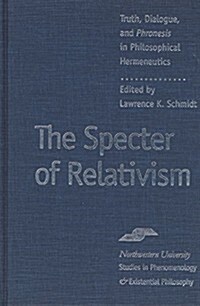 The Specter of Relativism: Truth, Dialogue, and Phroneis in Philosophical Hermeneutics (Hardcover)
