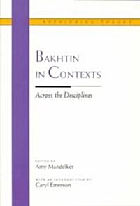 Bakhtin in Contexts: Across the Disciplines (Paperback)