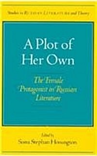 A Plot of Her Own: The Female Protagonist in Russian Literature (Paperback)