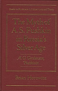 The Myth of A.S. Pushkin in Russias Silver Age: M.O. Gershenzon, Pushkinist (Hardcover)