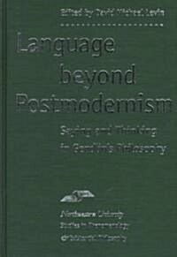 Language Beyond Postmodernism: Saying and Thinking in Gendlin Philosophy (Hardcover)