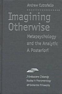Imagining Otherwise: Metapsychology and the Analytic a Posteriori (Hardcover)