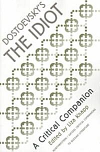 Dostoevskys the Idiot: A Critical Companion (Paperback)