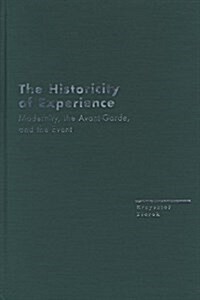 The Historicity of Experience: Modernity, the Avant-Garde, and the Event (Hardcover)