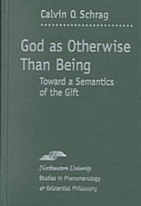 God as Otherwise Than Being: Toward a Semantics of the Gift (Hardcover)
