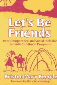 Let's be friends : peer competence and social inclusion in early childhood programs