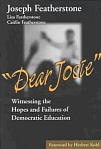 Dear Josie: Witnessing the Hopes and Failures of Democratic Education (Paperback)