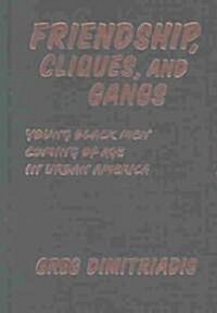Friendship, Cliques, and Gangs: Young Black Men Coming of Age in Urban America (Hardcover)