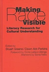 Making Race Visible: Literacy Research for Cultural Understanding (Hardcover)