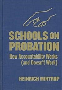 Schools on Probation: How Accountability Works (and Doesnt Work) (Hardcover)