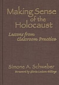 Making Sense of the Holocaust: Lessons from Classroom Practice (Hardcover)