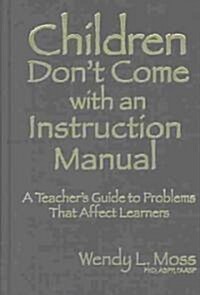 Children Dont Come with an Instruction Manual: A Teachers Guide to Problems That Affect Learners (Hardcover)