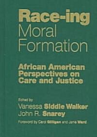 Race-Ing Moral Formation: African American Perspectives on Care and Justice (Hardcover)