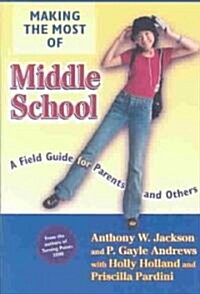 Making the Most of Middle School: A Field Guide for Parents and Others (Paperback)