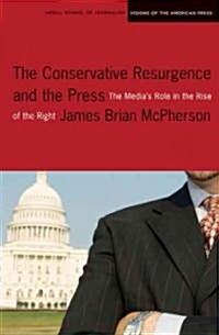 The Conservative Resurgence and the Press: The Medias Role in the Rise of the Right (Paperback)