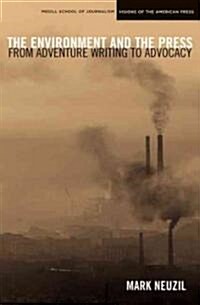 The Environment and the Press: From Adventure Writing to Advocacy (Paperback)