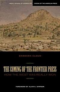The Coming of the Frontier Press: How the West Was Really Won (Paperback)