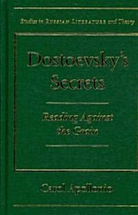 Dostoevskys Secrets: Reading Against the Grain (Hardcover)