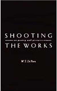 Shooting the Works: On Poetry and Pictures (Hardcover)