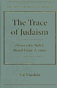 The Trace of Judaism: Dostoevsky, Babel, Mandelstam, Levinas (Hardcover)