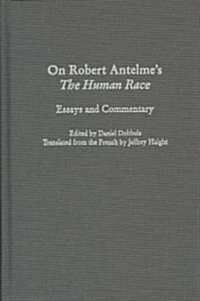 On Robert Antelmes the Human Race: Essays and Commentary (Hardcover)