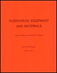 Audiovisual Equipment and Materials: A Basic Repair and Maintenance Manual (V. 1) (Paperback)