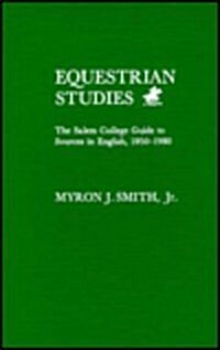 Equestrian Studies: The Salem College Guide to Sources in English, 1950-1980 (Hardcover)