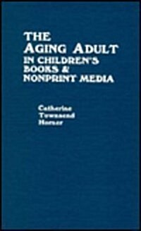 The Aging Adult in Childrens Books and Nonprint Media: An Annotated Bibliography (Hardcover)