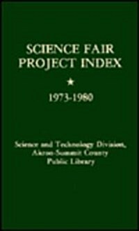 Science Fair Project Index 1973-1980: Science & Technology Division Akron-Summit County Public Library (Hardcover)