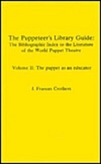 The Puppeteers Library Guide: The Bibliographic Index to the Literature of the World Puppet Theatre (Hardcover)