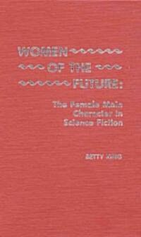 Women of the Future: The Female Main Character in Science Fiction (Hardcover)