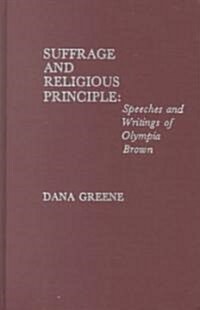 Suffrage and Religious Principle: Speeches and Writings of Olympia Brown (Paperback)