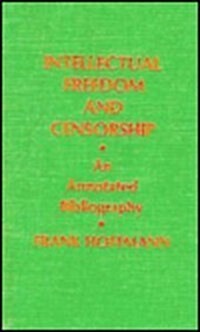Intellectual Freedom and Censorship: An Annotated Bibliography (Hardcover)