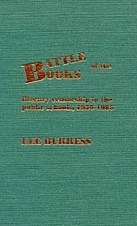 Battle of the Books: Literary Censorship in the Public Schools, 1950-1985 (Hardcover)