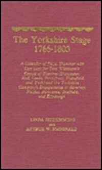The Yorkshire Stage, 1766-1803: A Calendar of Plays, Together with Cast Lists for Tate Wilkinsons Circuit of Theatres (Doncaster, Hull, Leeds, Pontef (Hardcover)