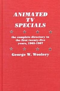 Animated TV Specials: The Complete Directory to the First Twenty-Five Years, 1962-1987 (Hardcover)