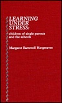 Learning Under Stress: Children of Single Parents and the Schools (Hardcover)