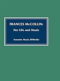 Frances McCollin: Her Life and Music (Hardcover)